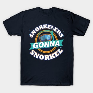 Snorkelers Gonna Snorkel Funny Snorkeling Goggles T-Shirt